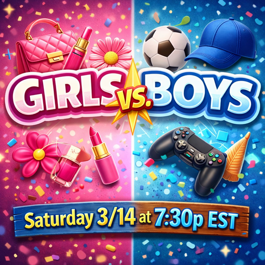 Saturday FUN: Girls VS. Boys - Saturday 3/14 at 7:30pm EST